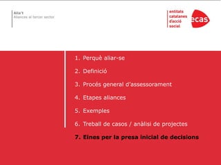 Perquè aliar-seDefinicióProcés general d’assessoramentEtapes aliancesExemplesTreball de casos / anàlisi de projectesEines per la presa inicial de decisions
