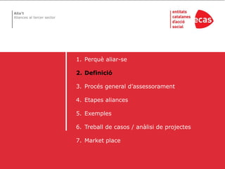 Perquè aliar-seDefinicióProcés general d’assessoramentEtapes aliancesExemplesTreball de casos / anàlisi de projectesMarket place