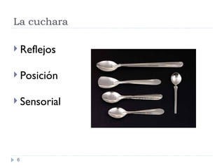 La cuchara Reflejos Posici ón Sensorial 