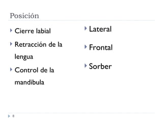 Posici ón Cierre labial Retracci ón de la lengua Control de la mandibula Lateral Frontal Sorber 