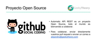 Proyecto Open Source
• Automatic API REST es un proyecto
Open Source, todo el mundo es
bienvenido a colaborar.
• Para cola...