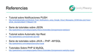 Referencias
• Tutorial sobre Notificaciones PUSH
• http://androidexample.com/Android_Push_Notifications_using_Google_Cloud...