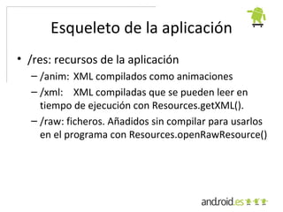Aplicación Hola Mundo
    Android Style = Hola Mundo Geolocalizado
•   Proyecto Android.
•   Android Manifest.
•   Layout ...