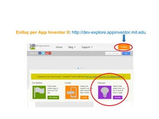 Enllaç per App Inventor II: http://dev-explore.appinventor.mit.edu

 