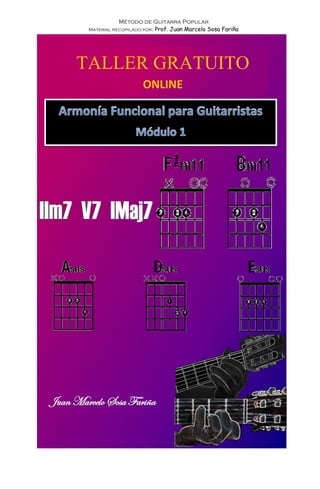 Método de Guitarra Popular
Material recopilado por: Prof. Juan Marcelo Sosa Fariña
TALLER GRATUITO
ONLINE
Juan Marcelo Sosa Fariña
 
