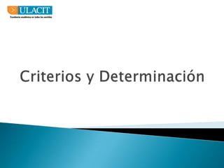 Criterios y Determinación