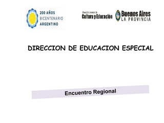 DIRECCION DE EDUCACION ESPECIAL Encuentro Regional  