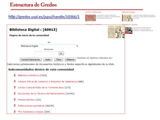 Estructura de Gredos

http://gredos.usal.es/jspui/handle/10366/1
 