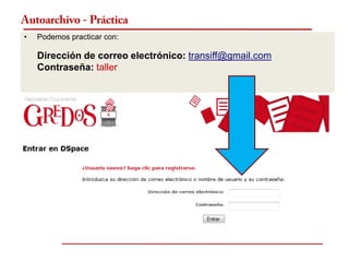 Autoarchivo - Práctica
•   Podemos practicar con:

    Dirección de correo electrónico: transiff@gmail.com
    Contraseña: taller
 