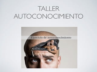 TALLER
AUTOCONOCIMIENTO
Por Academia Conecta - www.academiaconecta.com
 