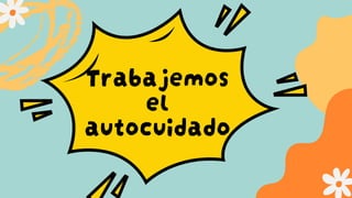 Trabajemos
el
autocuidado
 