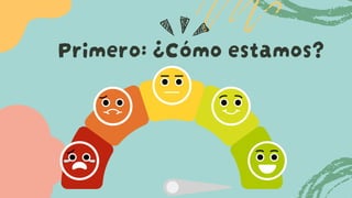 Primero: ¿Cómo estamos?
 