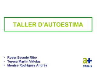 TALLER D’AUTOESTIMA




• Roser Escude Ribó
• Teresa Martín Viñolas
• Montse Rodríguez Andrés
 