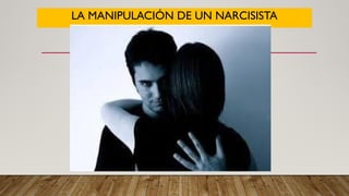 LA MANIPULACIÓN DE UN NARCISISTA
 