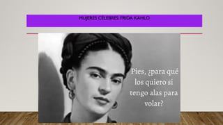 MUJERES CÉLEBRES: FRIDA KAHLO
 