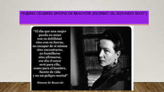 MUJERES CÉLEBRES. SIMONE DE BEAUVOIR (ESCRIBIÓ 2EL SEGUNDO SEXO”)
 