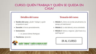 CURSO: QUIÉN TRABAJAY QUIÉN SE QUEDA EN
CASA?
 