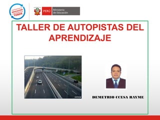 TALLER DE AUTOPISTAS DEL APRENDIZAJE 
DEMETRIO CCESA RAYME  