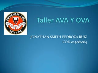 JONATHAN SMITH PEDROZA RUIZ
               COD 025081084
 