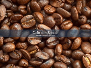 Café con Bacula
OSLUGR / canonigos / 28.01.2015
 