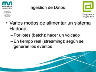 Proceso en streaming: Spark
streaming
• Procesamiento en memoria (vs.
MapReduce)
• Muy rápido
• Java, Scala, Python
 