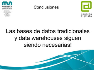 Conclusiones
• Objetivos, estrategia, ROI
• Datos: ¿Estamos preparados?
• Infraestructura Local o en la Nube?
• Big Data está relacionado con:
Análisis de Datos = Data Science
• Analizas tus datos en “Small Data” ahora?
 
