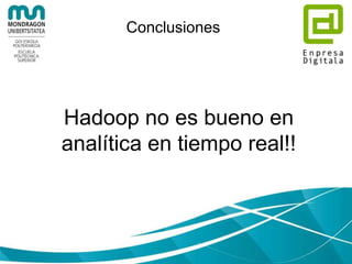 Conclusiones
Las bases de datos tradicionales
y data warehouses siguen
siendo necesarias!
 