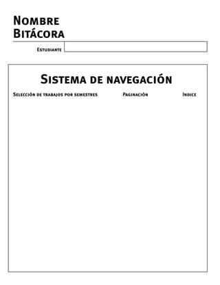 Estudiante
Nombre
Bitácora
Sistema de navegación
Selección de trabajos por semestres Paginación Indice
 
