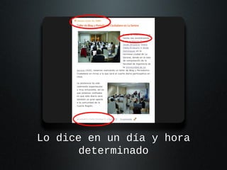 Lo dice en un día y hora
determinado

 
