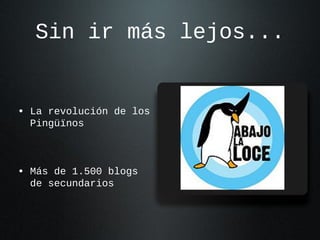 Sin ir más lejos...

• La revolución de los
Pingüïnos

• Más de 1.500 blogs
de secundarios

 