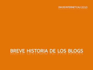 BREVE  HISTORIA  de  los  blogsdia de internet Cali 2010