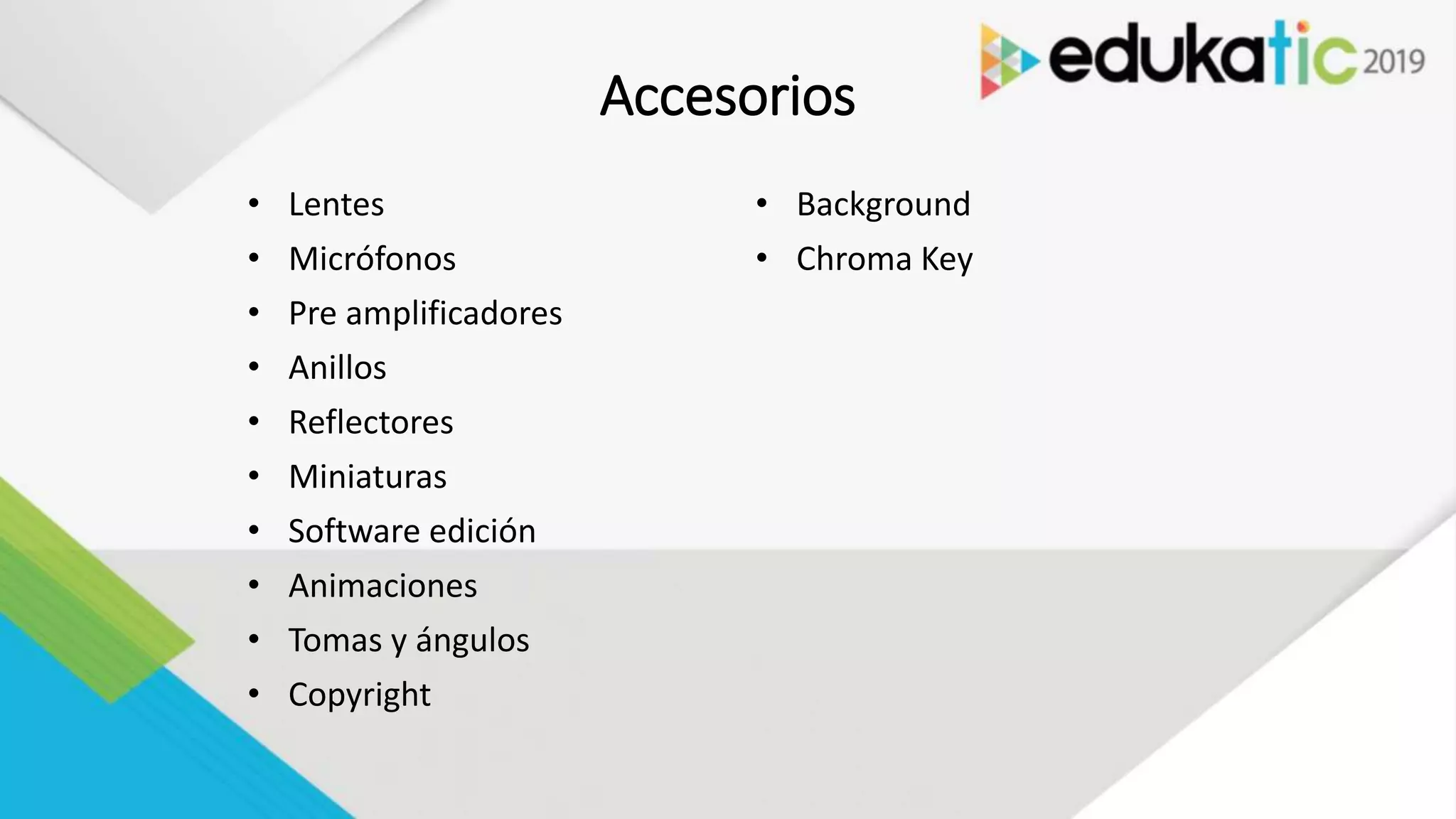 Accesorios
• Lentes
• Micrófonos
• Pre amplificadores
• Anillos
• Reflectores
• Miniaturas
• Software edición
• Animaciones
• Tomas y ángulos
• Copyright
• Background
• Chroma Key
 