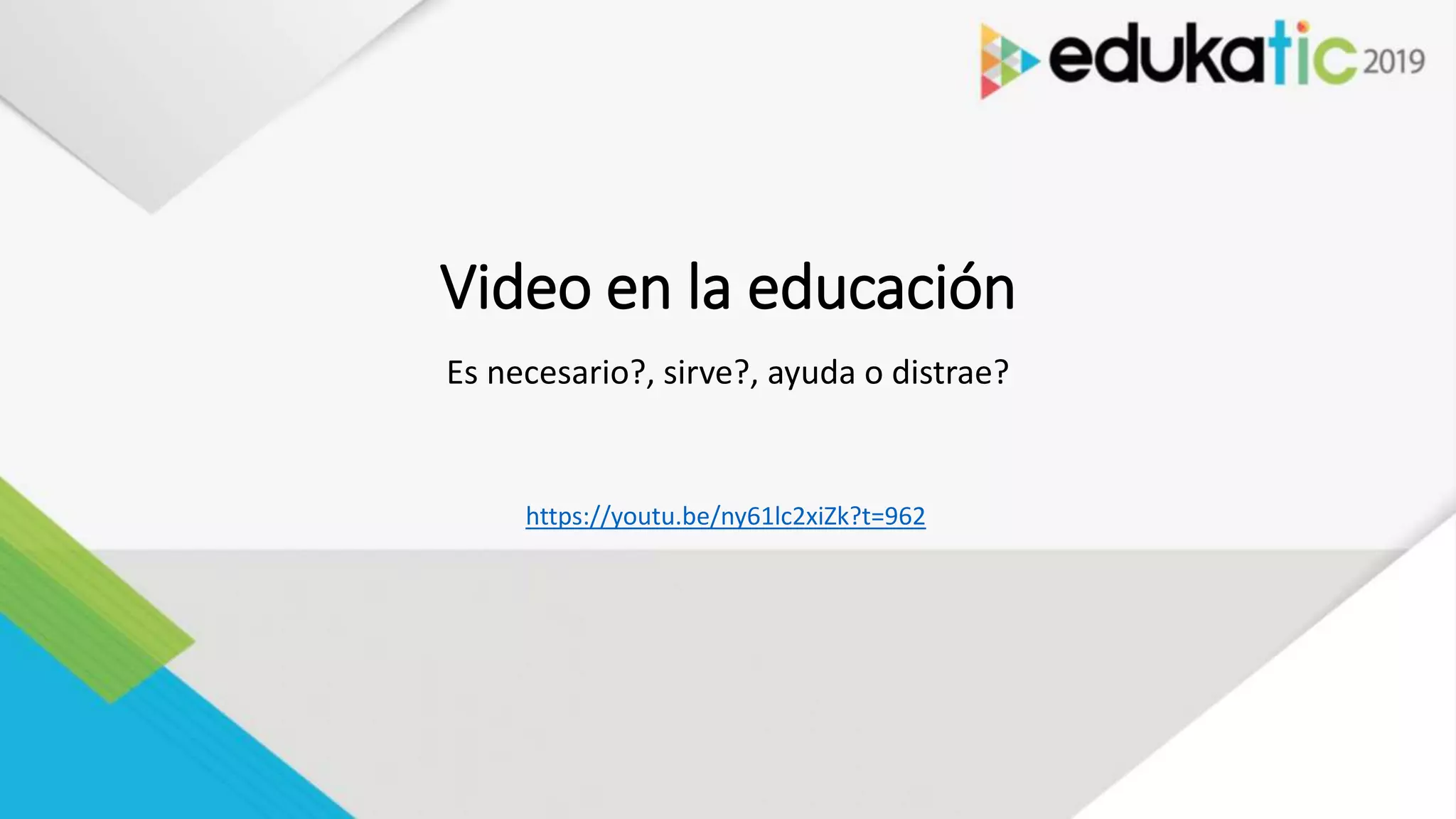 Video en la educación
Es necesario?, sirve?, ayuda o distrae?
https://youtu.be/ny61lc2xiZk?t=962
 