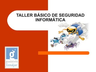 TALLER BÁSICO DE SEGURIDAD INFORMÁTICA 