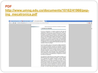PDF
http://www.umng.edu.co/documents/10162/41966/pep-
ing_mecatronica.pdf
 