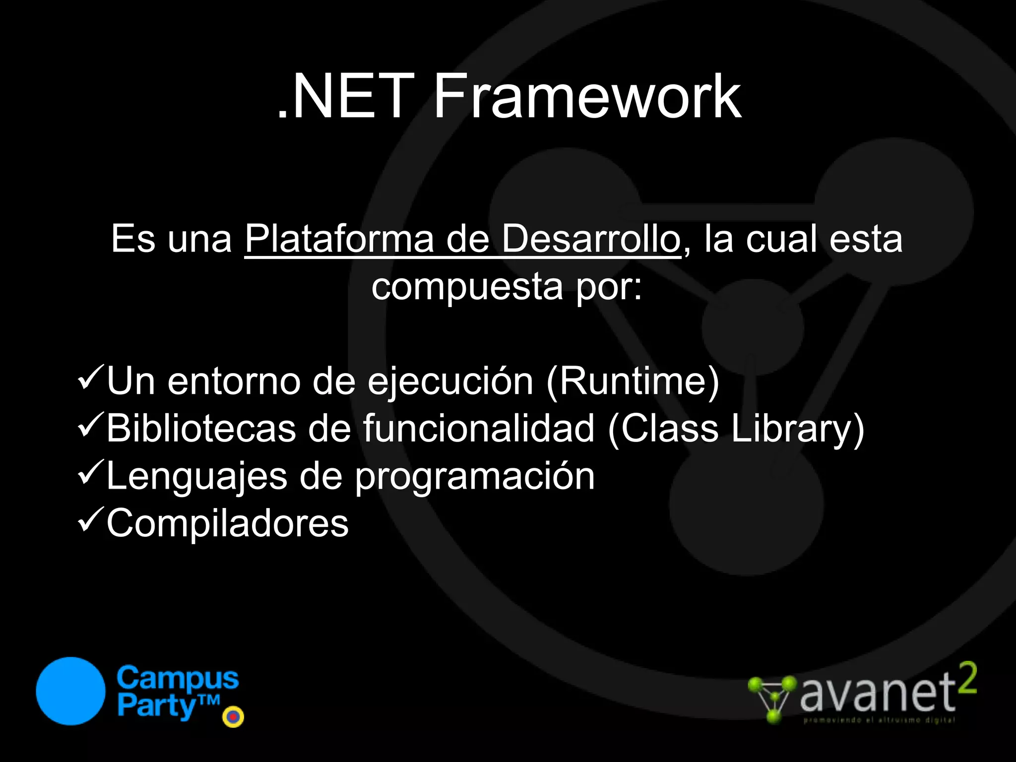 Es una Plataforma de Desarrollo, la cual estacompuesta por:Un entorno de ejecución (Runtime)