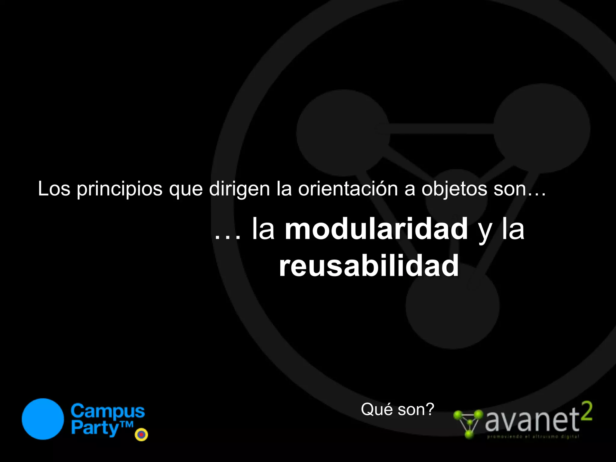 Los principios que dirigen la orientación a objetos son…… la modularidad y la reusabilidadQué son?