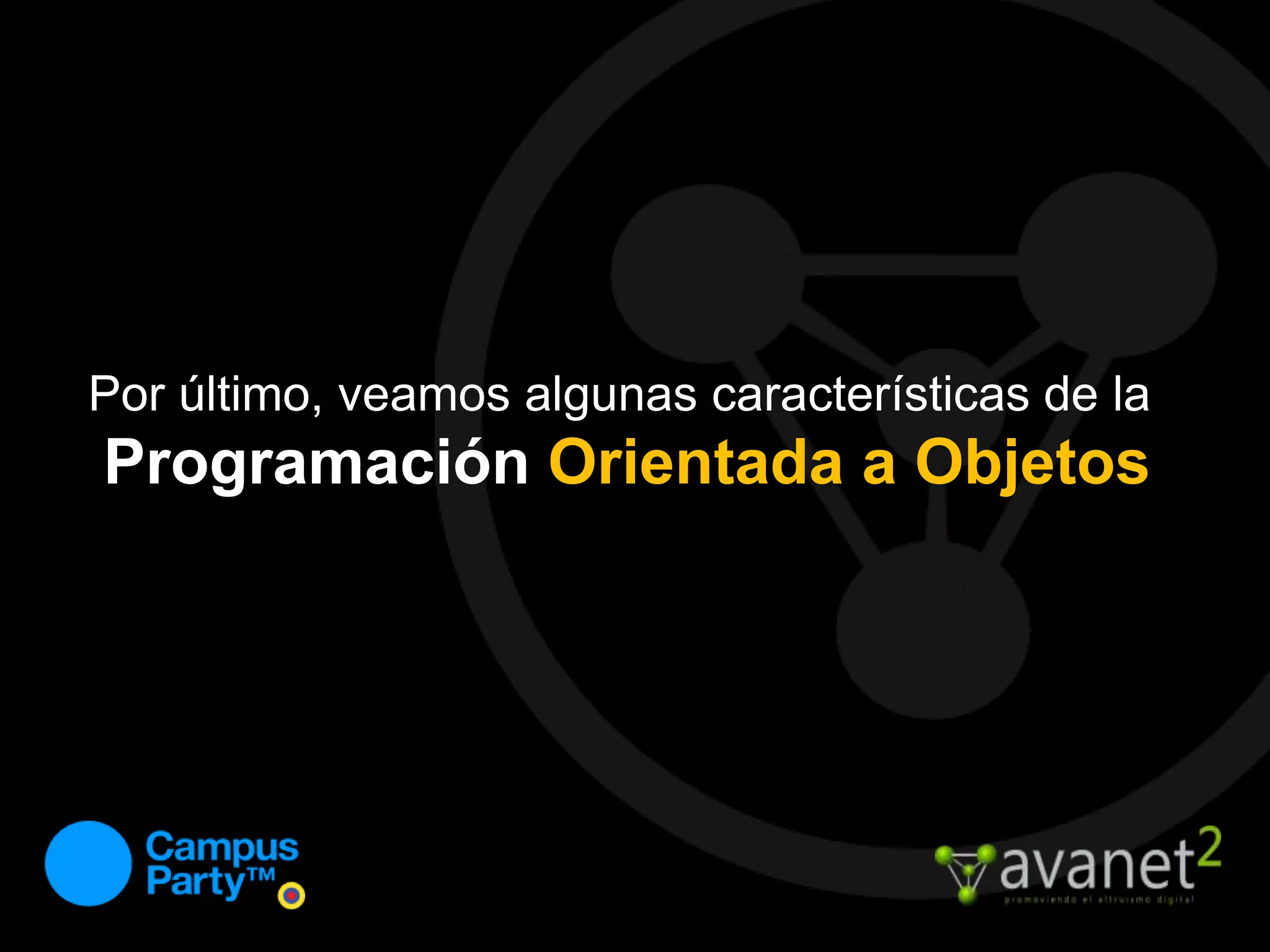 Por último, veamos algunas características de la Programación Orientada a Objetos