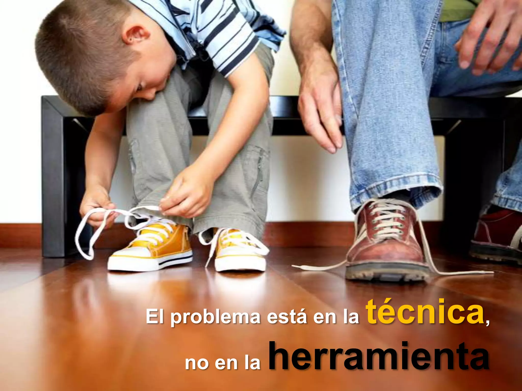 El problema está en la técnica, no en la herramienta