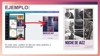 EJEMPLO:
En este caso, sustituir la foto por otros gratuitos y
obtendríamos un buen resultado.
 