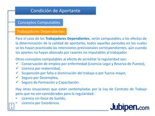 Cobertura de ContingenciasPensión por FallecimientoCuando fallece un trabajador en actividad, lo primero que se determina es su condición de aportante (regular, irregular con derecho o irregular sin derecho). Seguidamente se calcula el Ingreso Base (promedio mensual de las remuneraciones y/o rentas sujetas a aportes de los cinco años anteriores al fallecimiento). A partir de la condición de aportante, se establece que porcentaje del Ingreso Base será la Prestación de Referencia, para luego realizar el cálculo de los haberes de las pensiones que deban abonarse.Haber de la PrestaciónEl haber de las pensiones estará determinado por los siguientes porcentajes de la Prestación de Referencia:Viuda/o sin hijos, 70%.