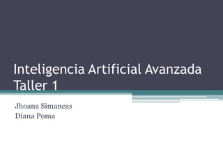 Inteligencia Artificial Avanzada Taller 1 Jhoana Simancas Diana Poma 