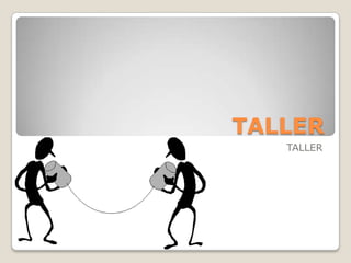 TALLER
   TALLER
 