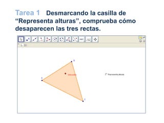 Tarea 1 Desmarcando la casilla de
“Representa alturas”, comprueba cómo
desaparecen las tres rectas.
 