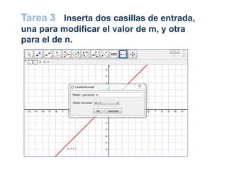 Tarea 3 Inserta dos casillas de entrada,
una para modificar el valor de m, y otra
para el de n.
 