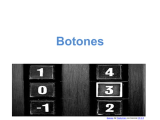 Botones
Botones de freakyman con licencia CC 2.0
 