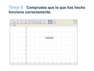 Tarea 5 Comprueba que lo que has hecho
funciona correctamente.
 