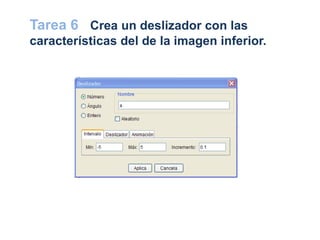 Tarea 6 Crea un deslizador con las
características del de la imagen inferior.
 