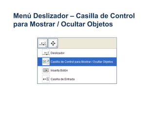 Menú Deslizador – Casilla de Control
para Mostrar / Ocultar Objetos
 
