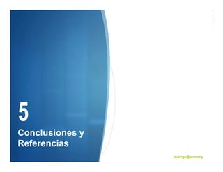 Conclusiones y
Referencias
                 javiergs@acm.org
 